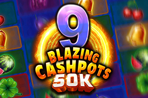 9 Blazing Cashpots 50K